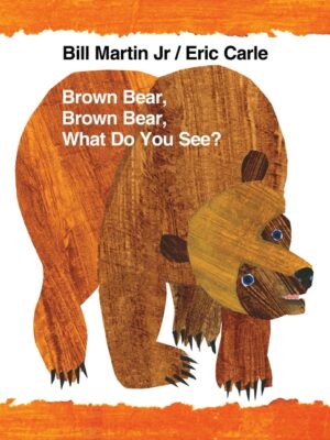 Brown Bear, Brown Bear, What Do You See?