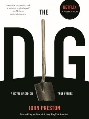 The Dig: A Novel Based on True Events
