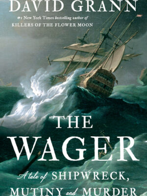 The Wager: A Tale of Shipwreck, Mutiny and Murder