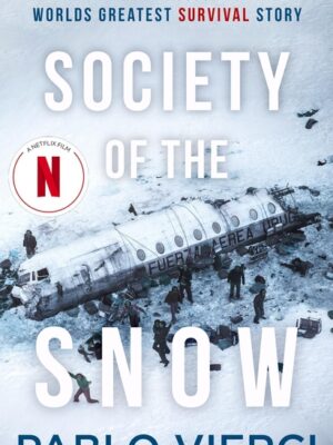 Society of the Snow: The Definitive Account of the World's Greatest Survival Story