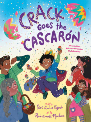 Crack Goes the Cascarón: An Eggcellent Not-Just-For-Easter Shellebration!